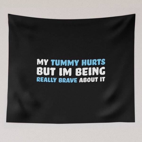 Item preview, My Tummy Hurts But Im Being Really Brave About It White designed and sold by PMCreative.