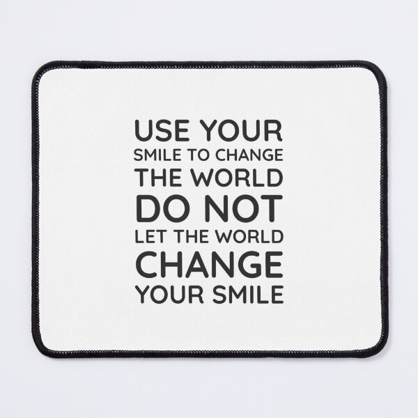 Item preview, USE YOUR SMILE TO CHANGE THE WORLD DONT LET THE WORLD CHANGE YOUR SMILE - Inspiration quotes designed and sold by Inspirationmotivation.