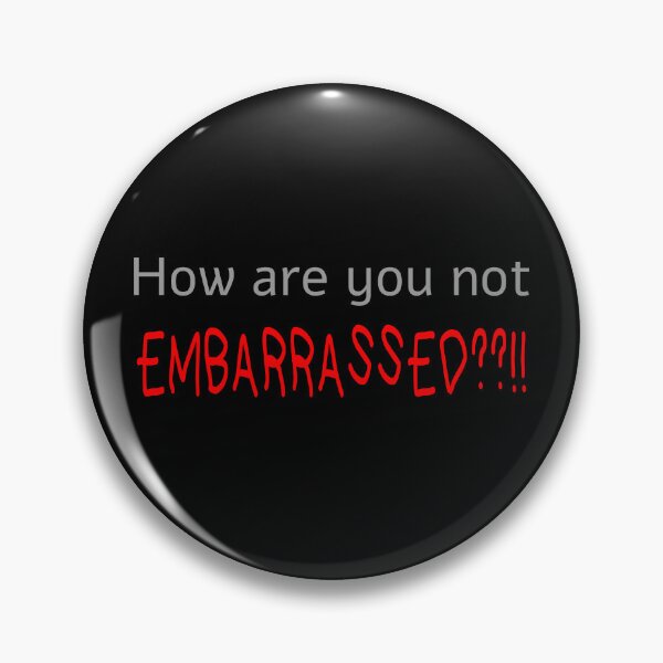 Item preview, How Are you Not Embarrassed??!! designed and sold by purplevamp.