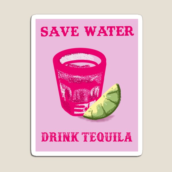 Item preview, Save Water Drink Tequila designed and sold by oliviavizzini.
