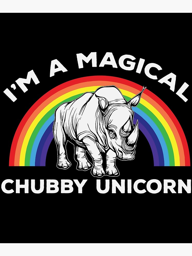 I'm A Magical Chubby Unicorn Rainbow Rhino T Shirt I'm A Magical Chubby Unicorn Rainbow Rhino T Shirt
