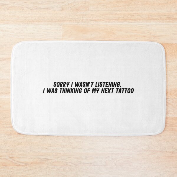 Item preview, Sorry I wasn't listening, I was thinking of my next tattoo designed and sold by thepandemonium.
