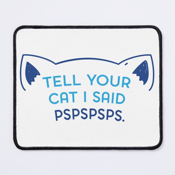 Item preview, Tell Your Cat I Said PSPSPSPS designed and sold by theLVHS.