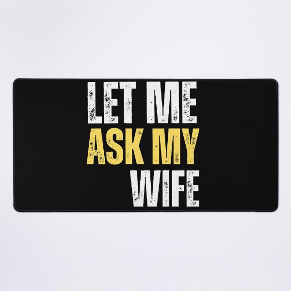 Item preview, Let me ask my wife ( funny quote) designed and sold by Gilby-Designs.