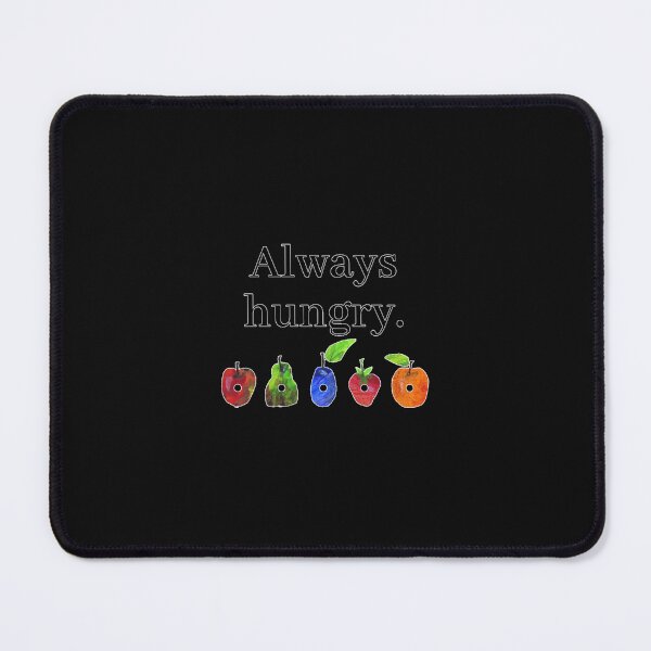 Item preview, Always Hungry...-- designed and sold by MayeerLindstrom.