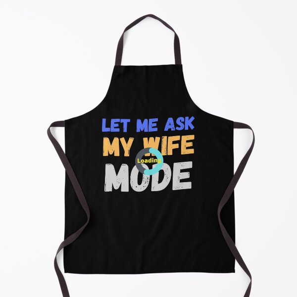 Item preview, Let me ask my wife mode... loading ( funny quote) designed and sold by Gilby-Designs.
