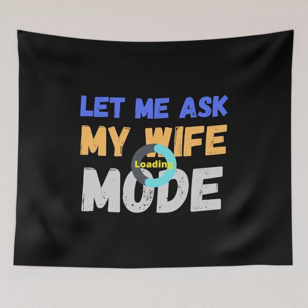 Item preview, Let me ask my wife mode... loading ( funny quote) designed and sold by Gilby-Designs.