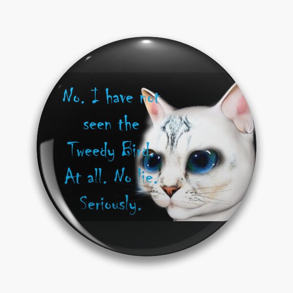 Item preview, No. I Haven't Seen The Tweedy Bird. At All. No Lie. Seriously. designed and sold by Patricia Brown.