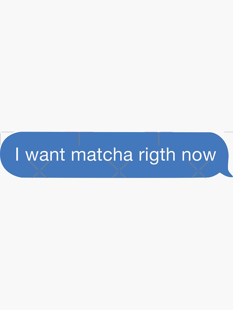I want matcha right now Sticker
