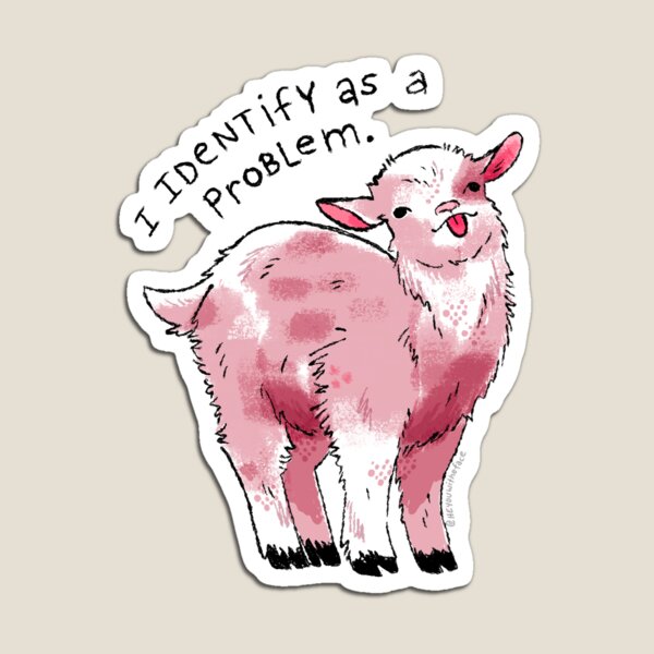 Item preview, I Identify as a Problem Goat designed and sold by heyouwitheface.