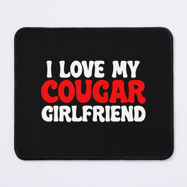 Item preview, I Love My Cougar Girlfriend Funny Adult Humor designed and sold by SharpThreadZ.