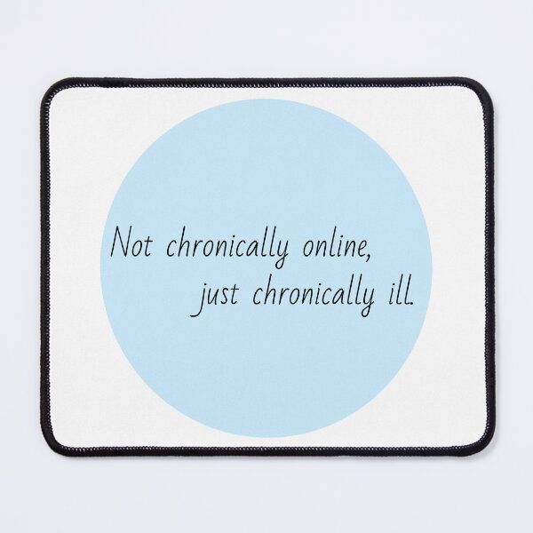 Item preview, Not chronically online, just chronically ill designed and sold by Lauren-dx14.