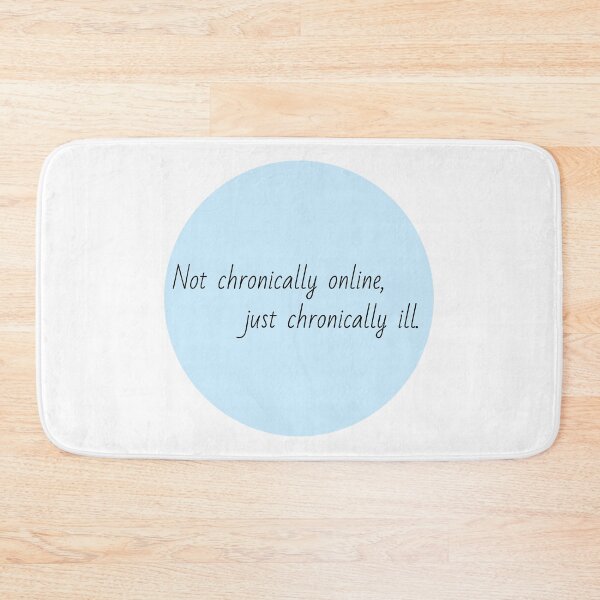 Item preview, Not chronically online, just chronically ill designed and sold by Lauren-dx14.
