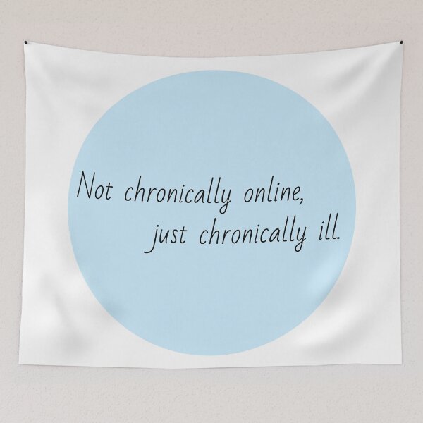 Item preview, Not chronically online, just chronically ill designed and sold by Lauren-dx14.