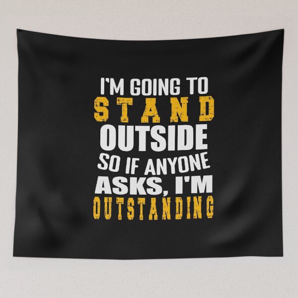 Item preview, I'm Going To Stand Outside I'm Outstanding Sarcastic designed and sold by SharpThreadZ.