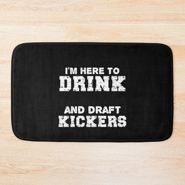 Item preview, I'm Here To Drink And Draft Kickers designed and sold by SharpThreadZ.
