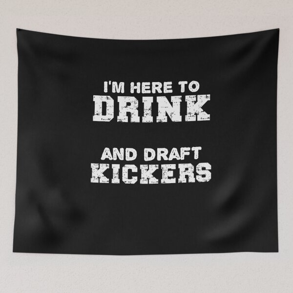 Item preview, I'm Here To Drink And Draft Kickers designed and sold by SharpThreadZ.
