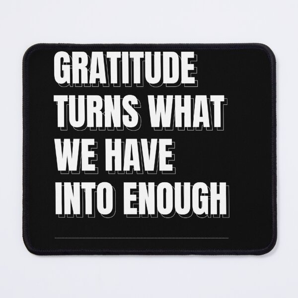 Item preview, Gratitude Turns What We Have Into Enough designed and sold by RiptideShirt.