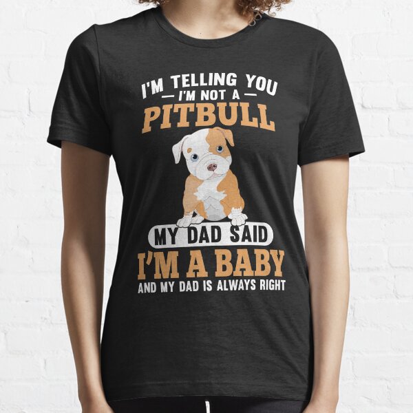 Item preview, I'm Telling You I'm Not A Pit bull My Dad Said I'm A Baby And My Dad Is Always Right T-Shirt designed and sold by Leevinstee.
