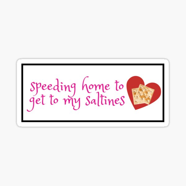 speeding home to get to my saltines bumper sticker Sticker