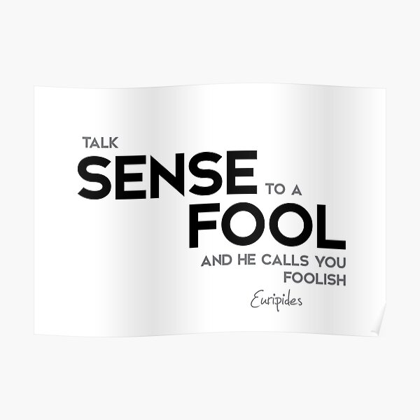 sense to a fool - euripides Poster