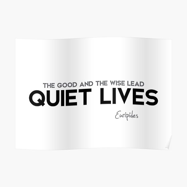 quiet lives - euripides Poster