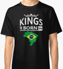 Kings are born in Brazil Brazilian Man Birthday Classic T-Shirt