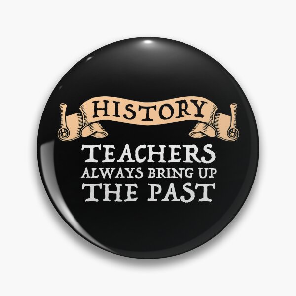 Item preview, History Teachers Always Bring Up The Past designed and sold by Cat Lady Designs.