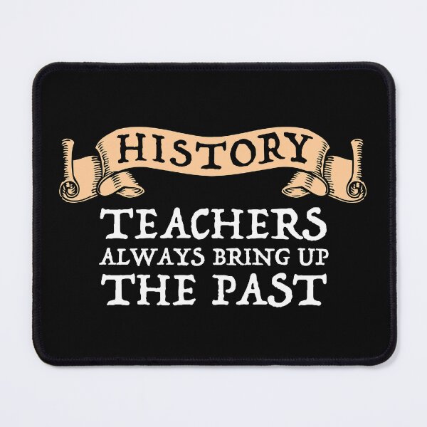 Item preview, History Teachers Always Bring Up The Past designed and sold by Cat Lady Designs.