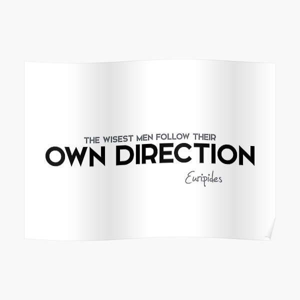 wisest men, own direction - euripides Poster