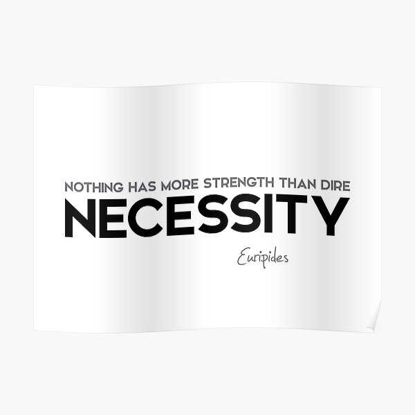 dire necessity - euripides Poster