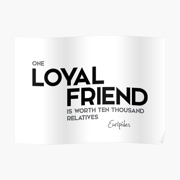 loyal friend - euripides Poster