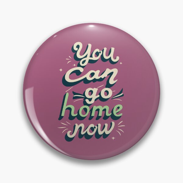 Item preview, You Can Go Home Now Shirt, You Can Go Home Now designed and sold by graphic-genie.
