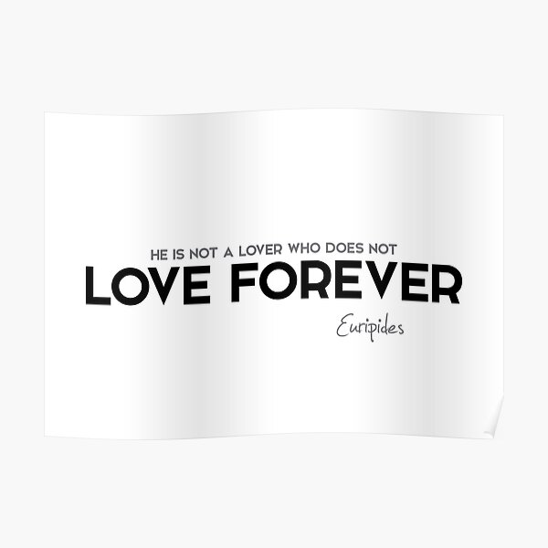 lover, love forever - euripides Poster