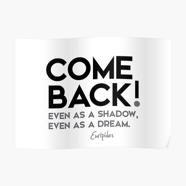 come back - euripides Poster