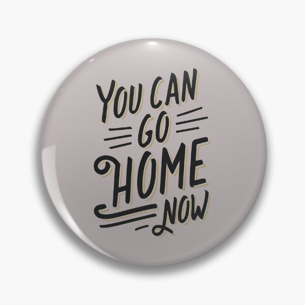 Item preview, You Can Go Home Now Shirt, You Can Go Home Now designed and sold by graphic-genie.