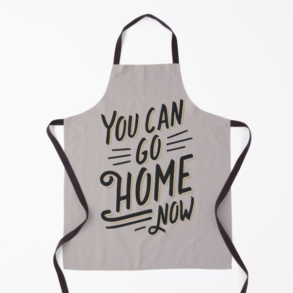 Item preview, You Can Go Home Now Shirt, You Can Go Home Now designed and sold by graphic-genie.