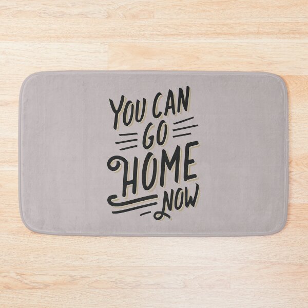 Item preview, You Can Go Home Now Shirt, You Can Go Home Now designed and sold by graphic-genie.