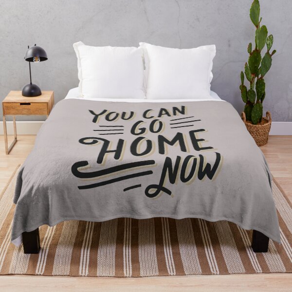 Item preview, You Can Go Home Now Shirt, You Can Go Home Now designed and sold by graphic-genie.