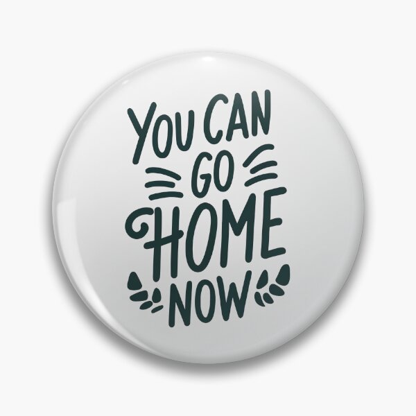 Item preview, You Can Go Home Now Shirt, You Can Go Home Now designed and sold by graphic-genie.