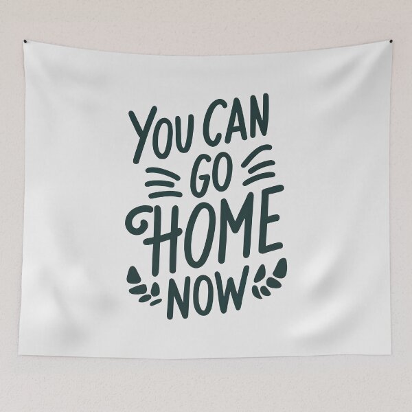 Item preview, You Can Go Home Now Shirt, You Can Go Home Now designed and sold by graphic-genie.