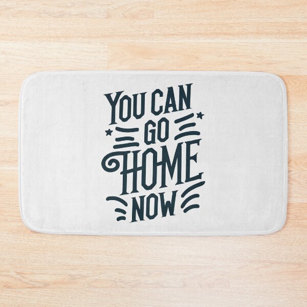 Item preview, You Can Go Home Now Shirt, You Can Go Home Now designed and sold by graphic-genie.