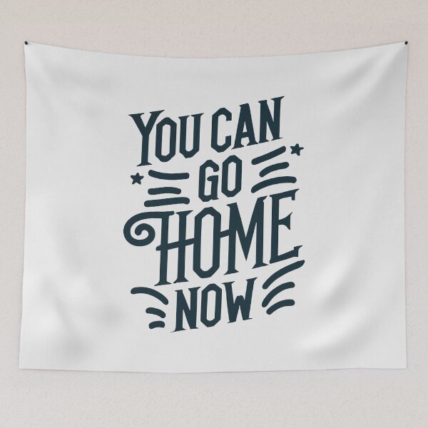 Item preview, You Can Go Home Now Shirt, You Can Go Home Now designed and sold by graphic-genie.