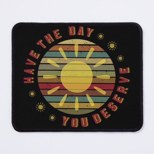 Item preview, Have the day you Deserve funny gifts to brighten your day designed and sold by MatthewViews.