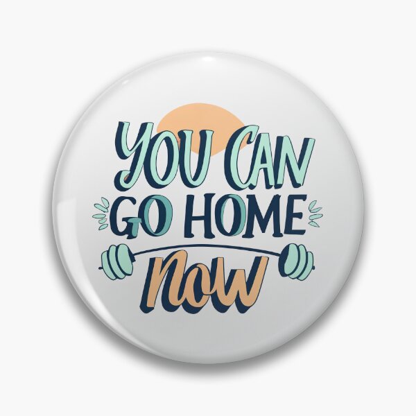 Item preview, You Can Go Home Now Shirt, You Can Go Home Now designed and sold by graphic-genie.