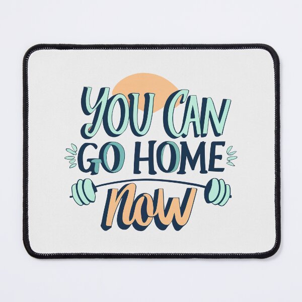 Item preview, You Can Go Home Now Shirt, You Can Go Home Now designed and sold by graphic-genie.