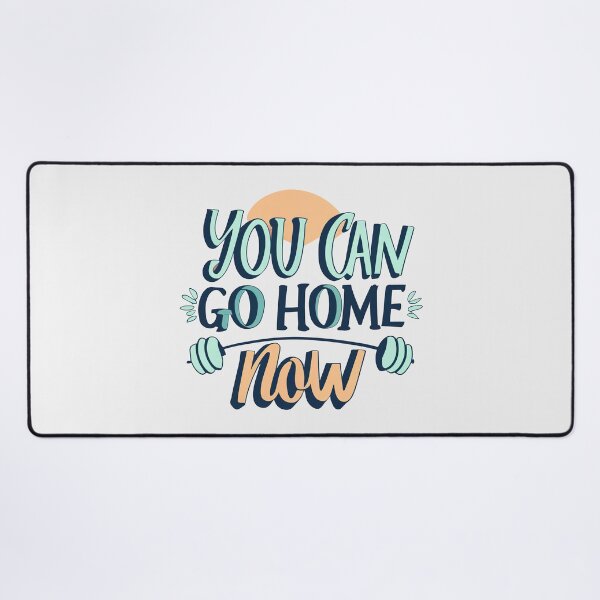 Item preview, You Can Go Home Now Shirt, You Can Go Home Now designed and sold by graphic-genie.