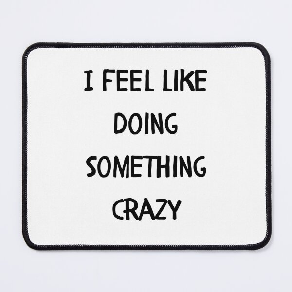 Item preview, I feel like doing something crazy designed and sold by FlorynShop.