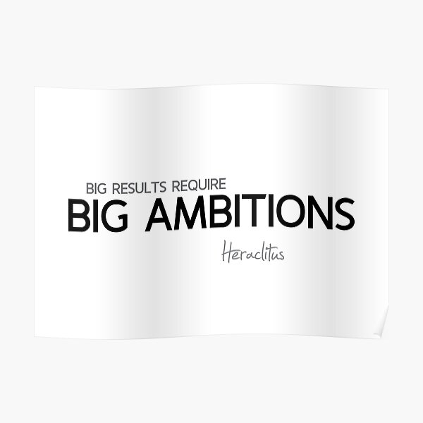 big ambitions - heraclitus Poster
