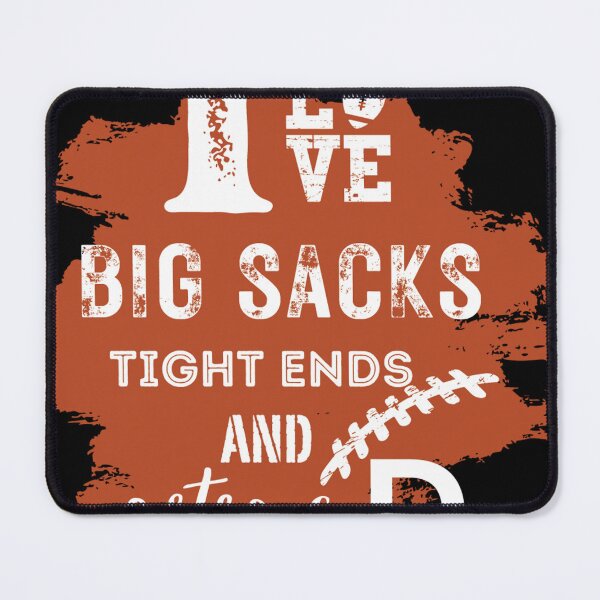 Item preview, I Love Big Sacks Tight Ends and A Strong D,Football Dad,Football Mom designed and sold by au2515.